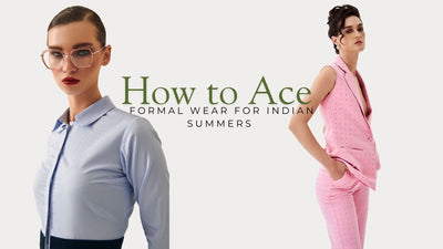 How to Ace Formal Wear for Indian Summers